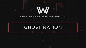 Creating Westworld's Reality: Ghost Nation